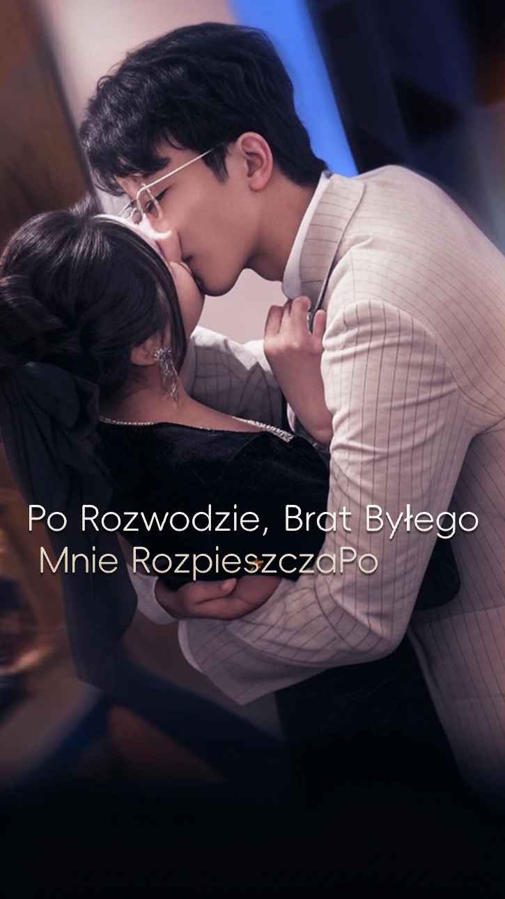 Po rozwodzie brat tego drania rozpieszczał mnie do granic możliwości